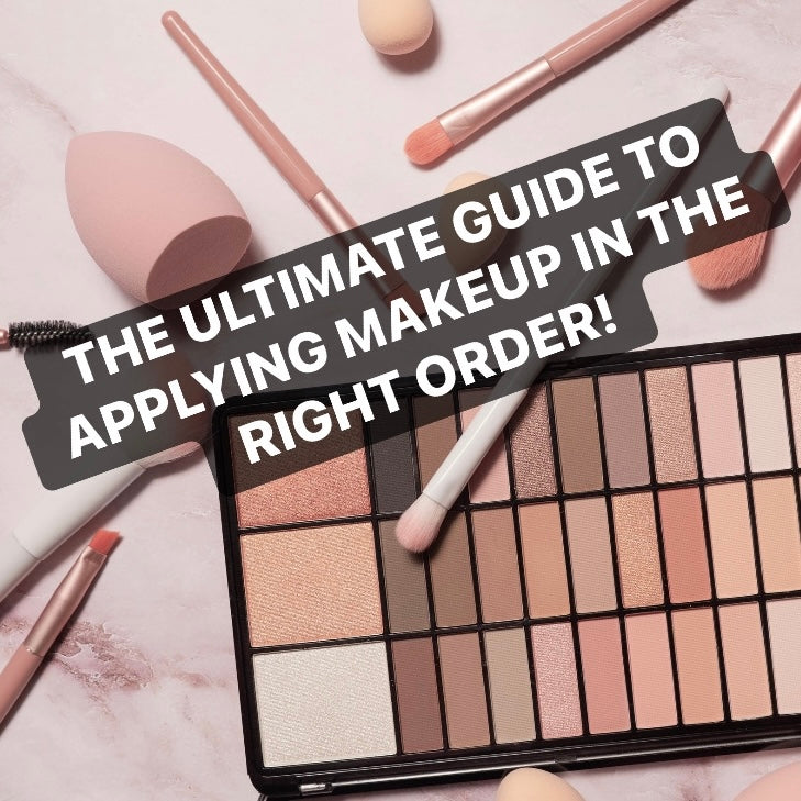 The Ultimate Guide to Applying Makeup in the Right Order!